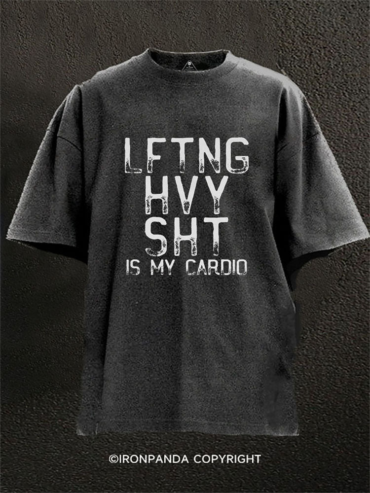 LFTNG HVY SHT IS MY CARDIO Washed Gym Shirt