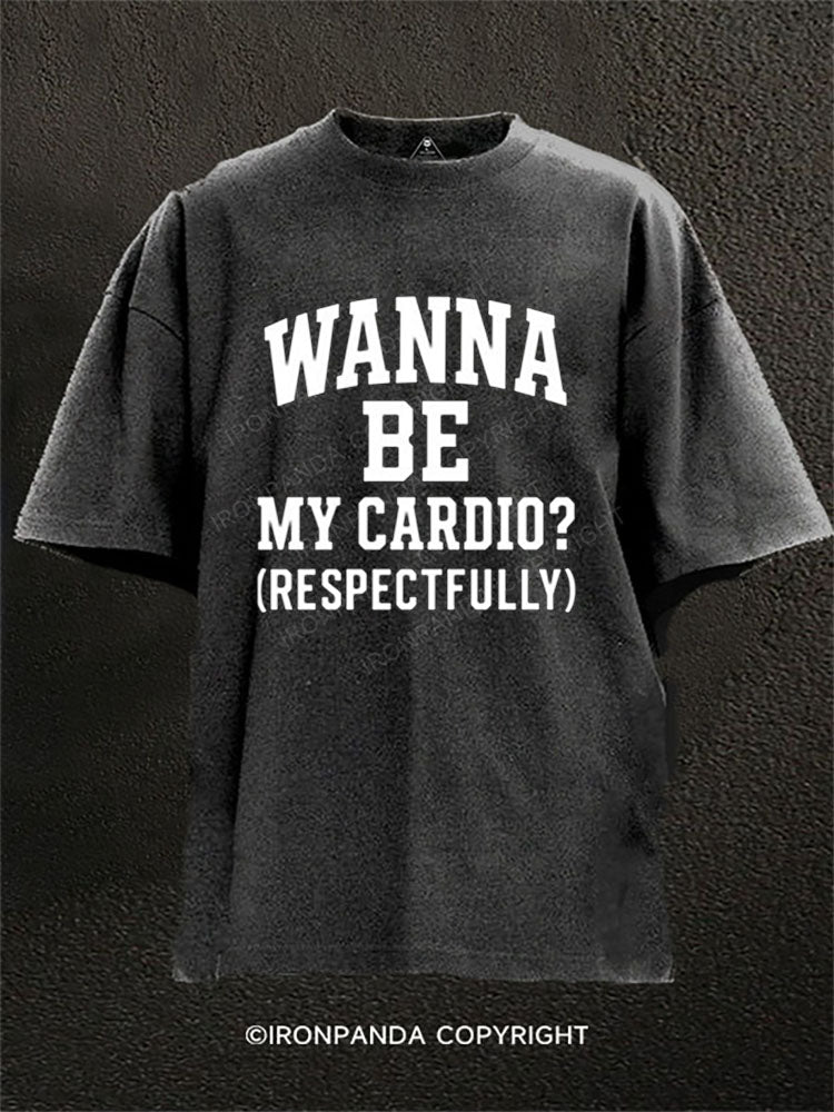 WANNA BE MY CARDIO? (RESPECTFULLY) Washed Gym Shirt