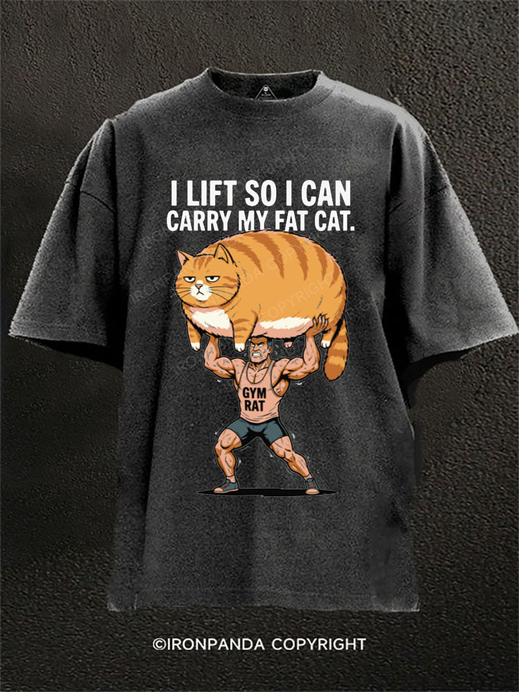 I LIFT SO I CAN CARRY MY FAT CAT Washed Gym Shirt