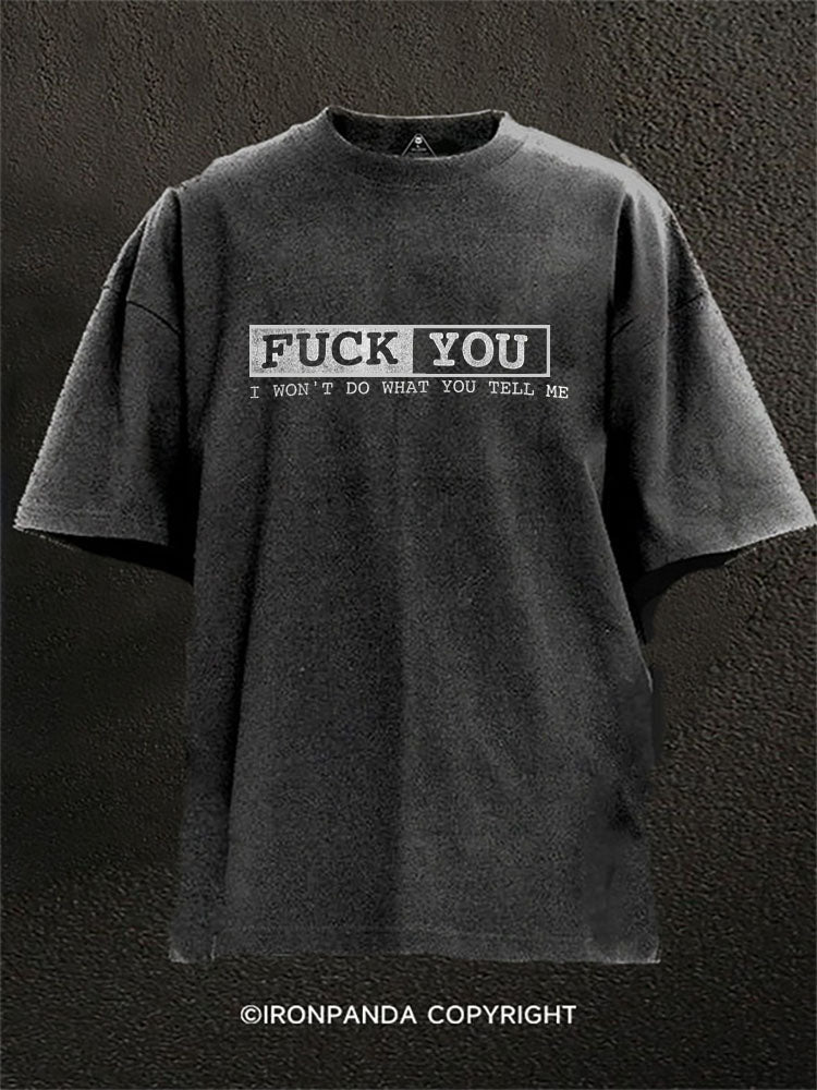 I WON’T DO WHAT YOU TELL ME Washed Gym Shirt