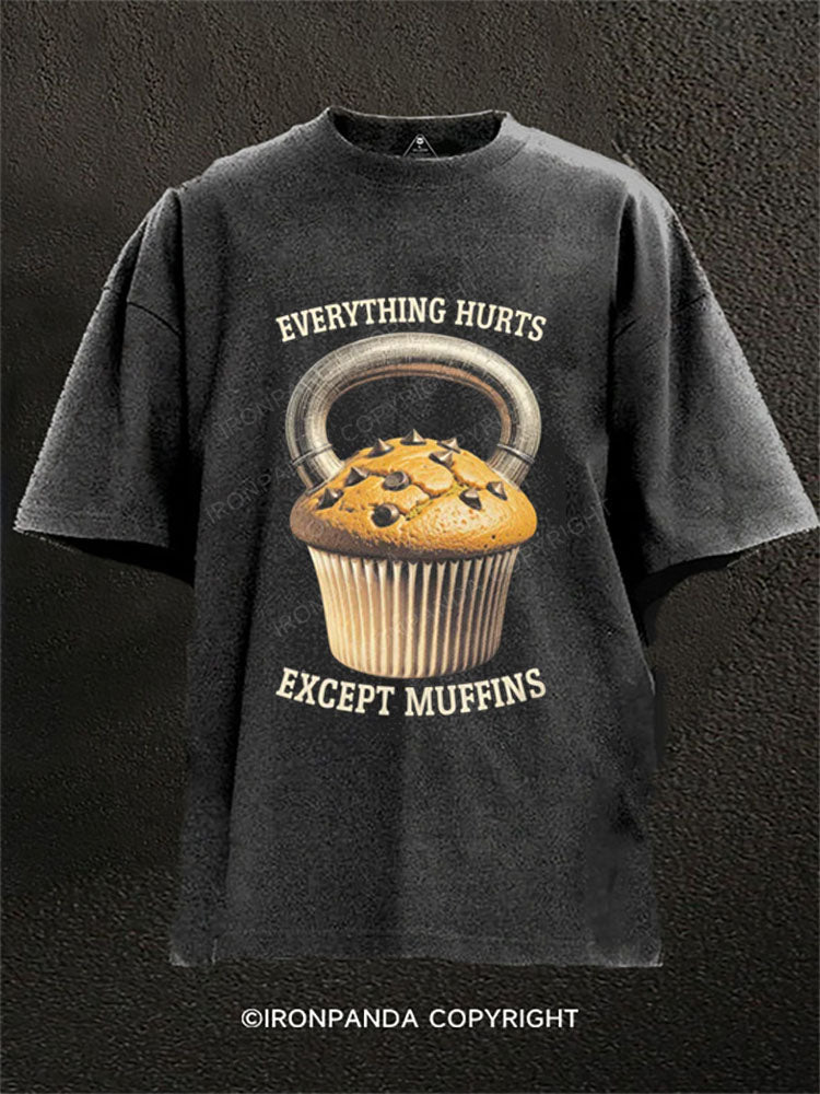 EVERYTHING HURTS EXCEPT MUFFINS Washed Gym Shirt