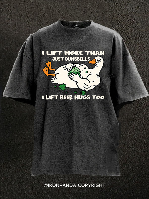 I lift more than just dumbbells I lift beer mugs too Washed Gym Shirt