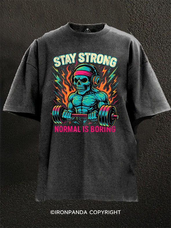 Stay Stron Normal Is Boring Washed Gym Shirt
