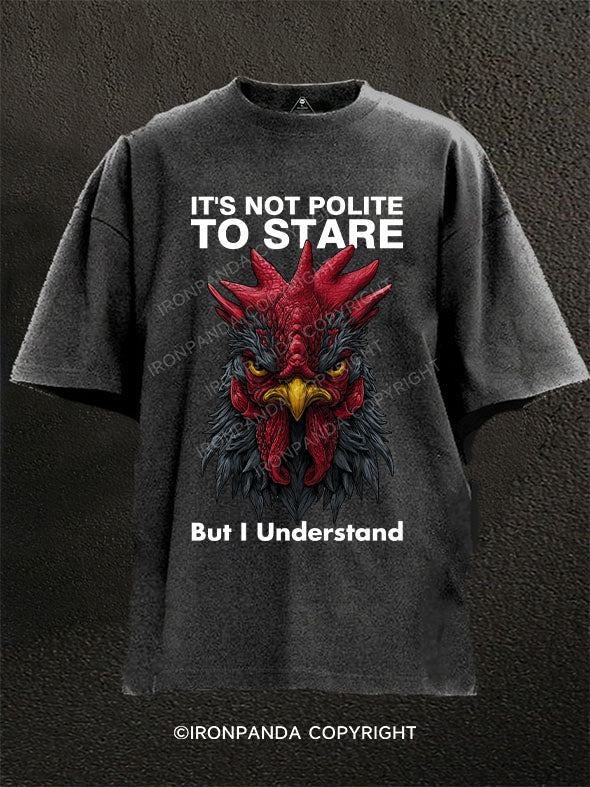 IT'S NOT POLITE TO STARE BUT I UNDERSTAND Washed Gym Shirt