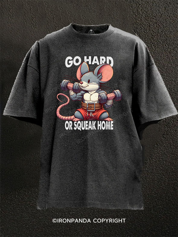 Go Hard or Squeak Home Washed Gym Shirt