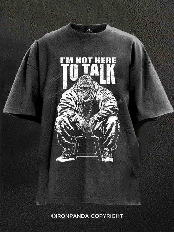 I'm not here to talk Washed Gym Shirt