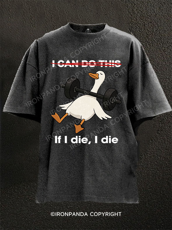 I CAN DO THIS  If I die, I die Washed Gym Shirt