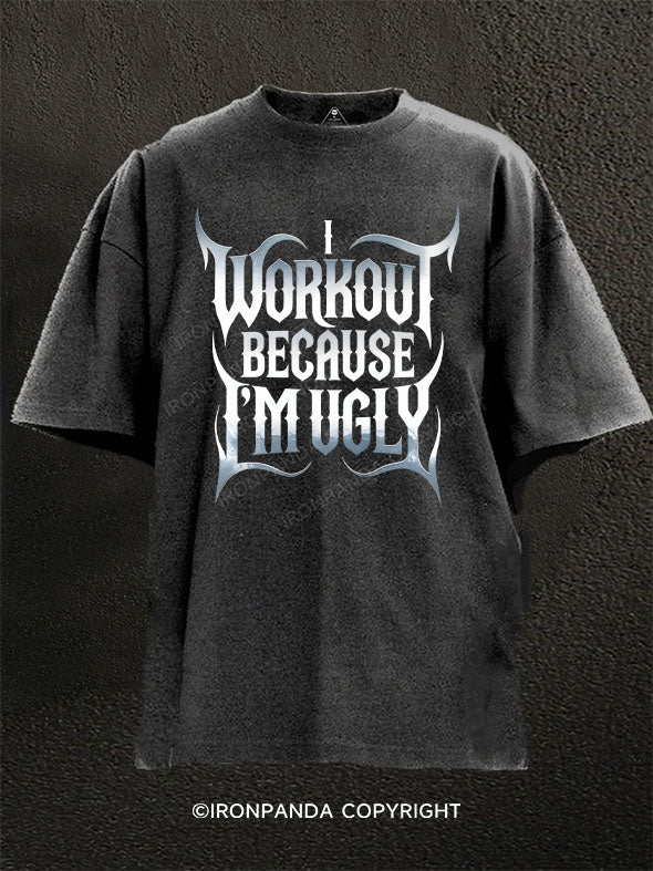 I Workout Because I'm Ugly Washed Gym Shirt