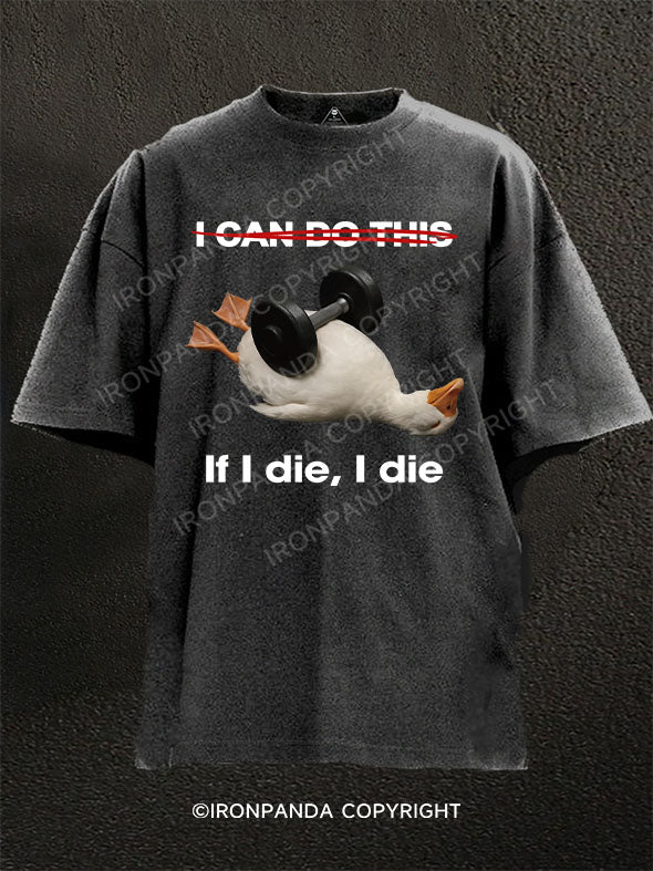 I CAN DO THIS  If I die, I die Washed Gym Shirt