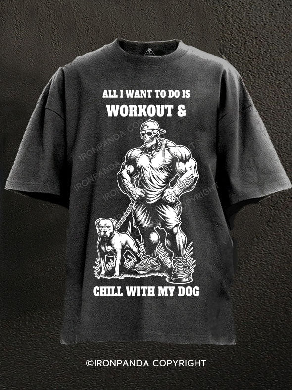 All I Want To Do Is Workout & Chill With My Dog Washed Gym Shirt