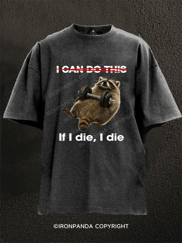 If I die, I die Washed Gym Shirt