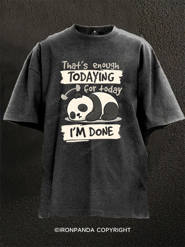 That's Enough Todaying For Today. I'm Done Washed Gym Shirt