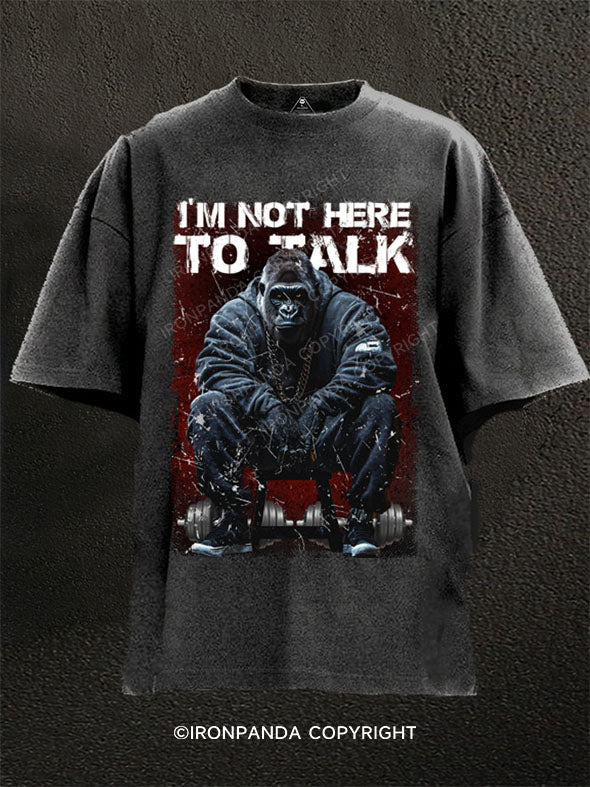 I'm not here to talk Washed Gym Shirt