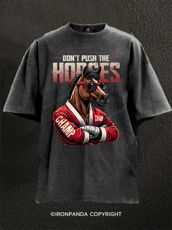Don’t Push The Horses Washed Gym Shirt