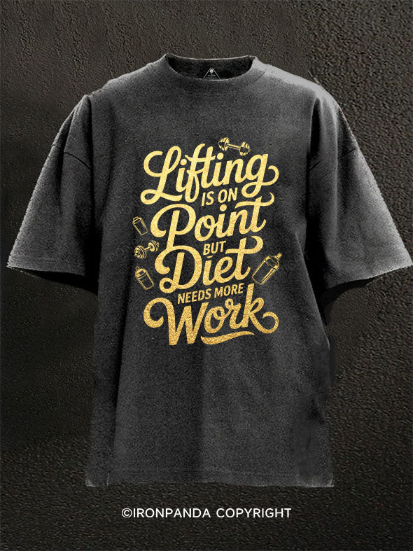 Lifting is on point but diet needs more work Washed Gym Shirt