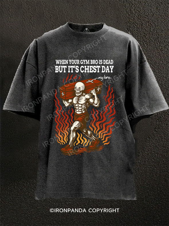 WHEN YOUR GYM BRO IS DEAD BUT IT'S CHEST DAY Washed Gym Shirt