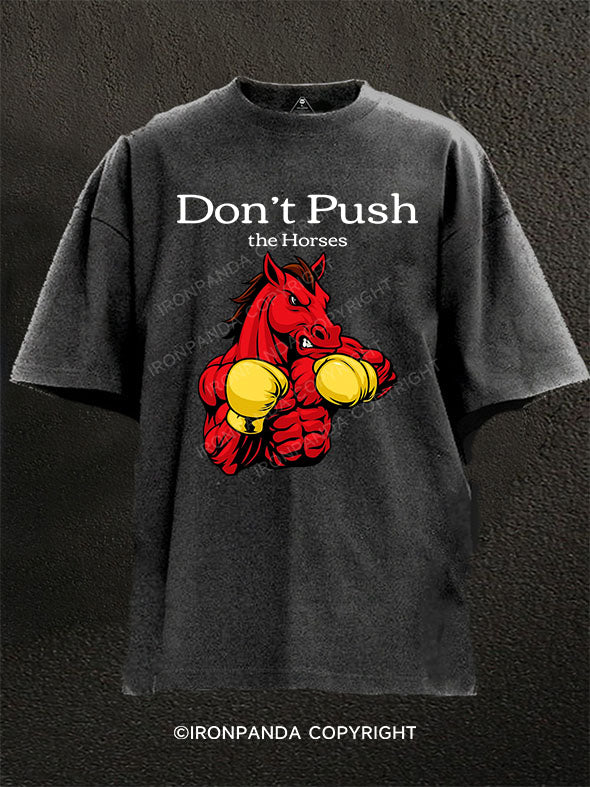 Don’t Push The Horses Washed Gym Shirt