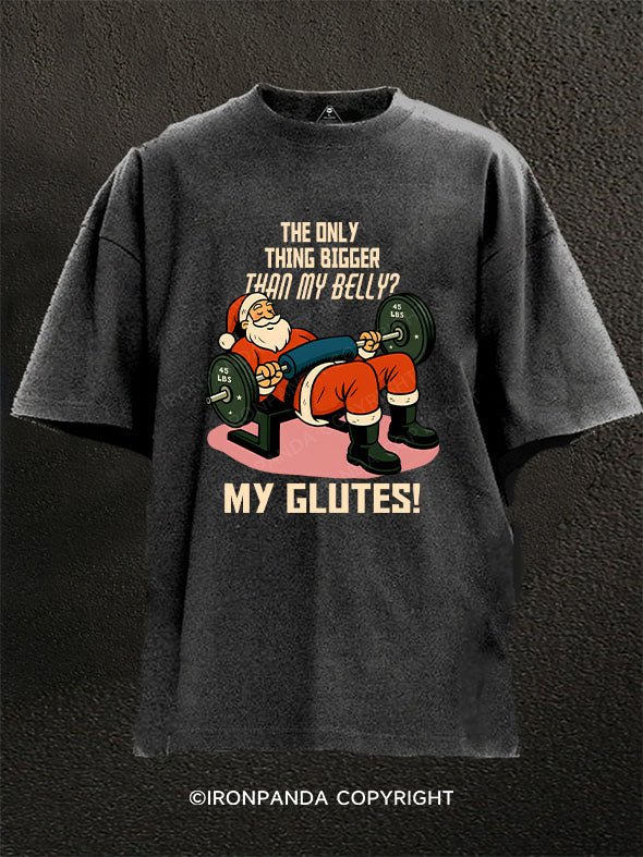 The Only Thing Bigger Than My Belly? My Glutes! Washed Gym Shirt
