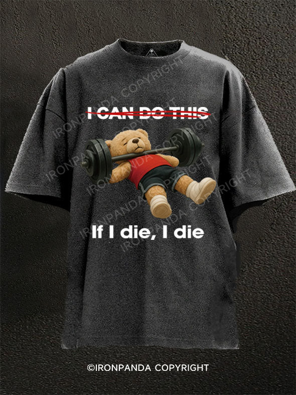 if i die i die Washed Gym Shirt