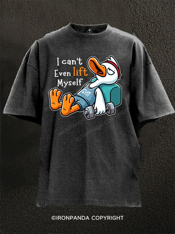 I Can’t Even Lift Myself Washed Gym Shirt