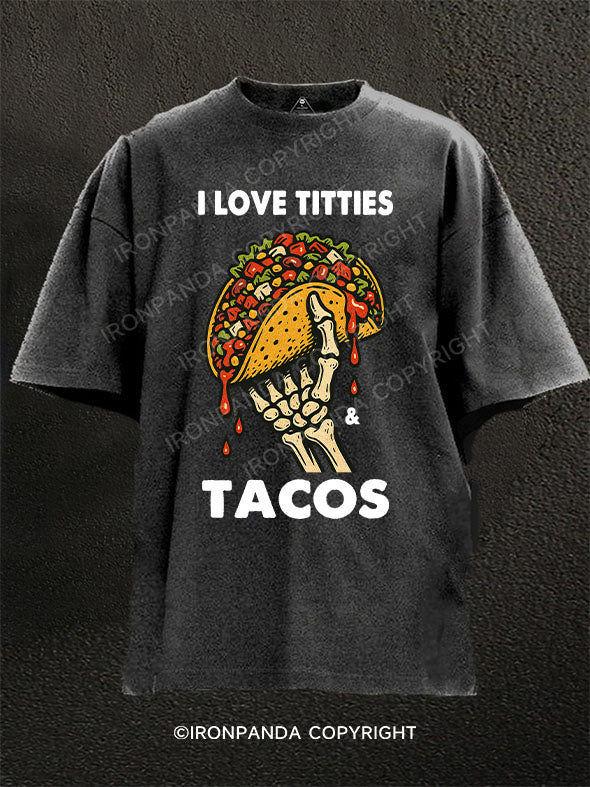 I LOVE TITTIES &  TACOS Washed Gym Shirt
