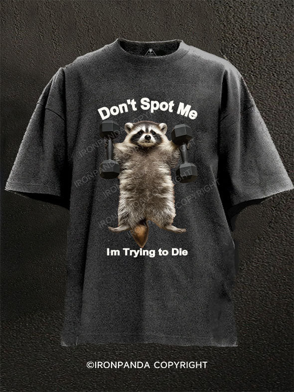 Don't Spot Me Im Trying to Die Washed Gym Shirt