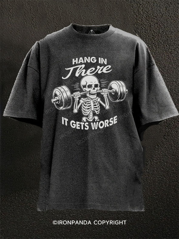 HANG IN THERE, IT GETS WORSE Washed Gym Shirt