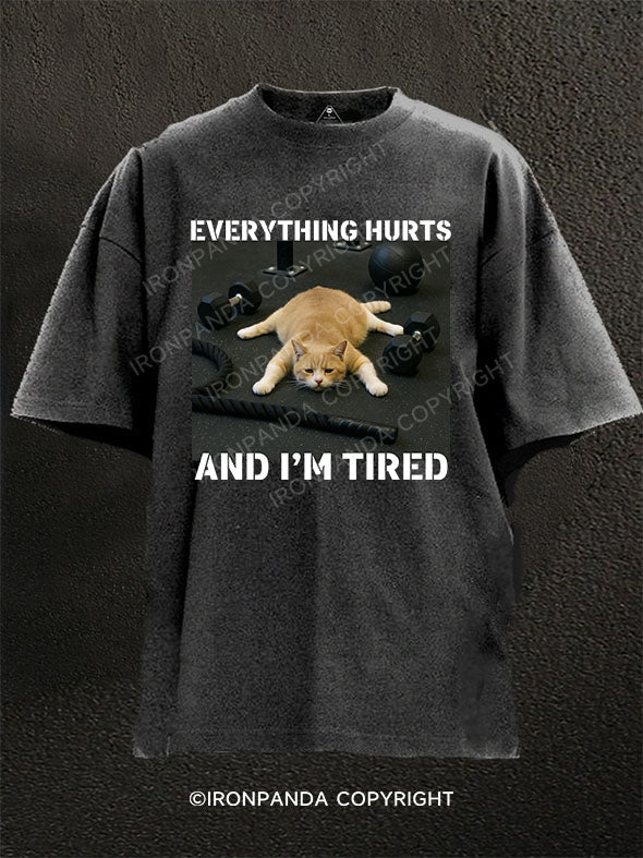 EVERYTHING HURTS AND I'M TIRED Washed Gym Shirt