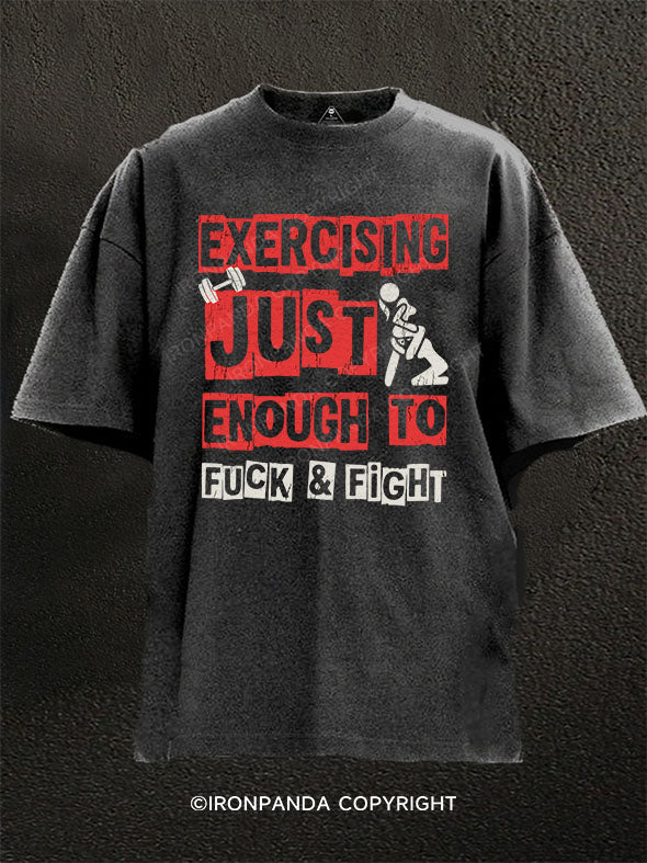 EXERCISING JUST ENOUGH TO FUCK & FIGHT Washed Gym Shirt