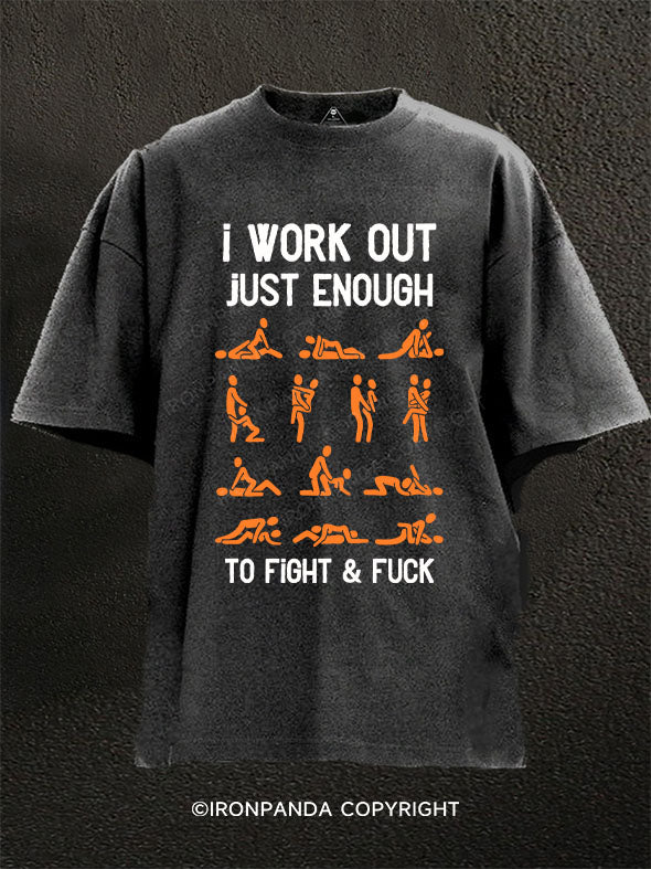 I WORK OUT JUST ENOUGH TO FIGHT & FUCK Washed Gym Shirt