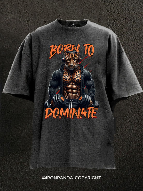 Born to dominate Washed Gym Shirt