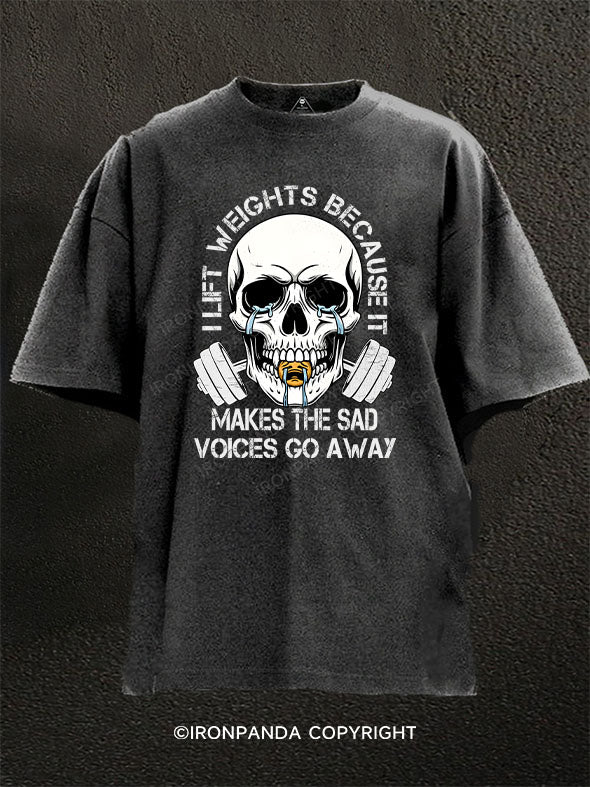 I lift weights because it makes the sad voices go away Washed Gym Shirt
