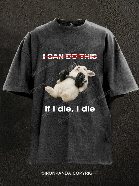 If I die, I die Washed Gym Shirt
