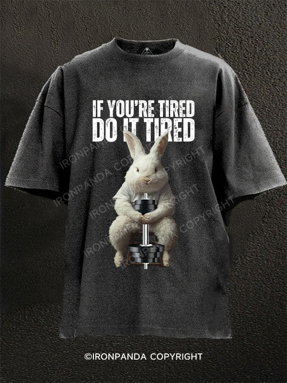 If you're tired, do it tired rabbit Washed Gym Shirt