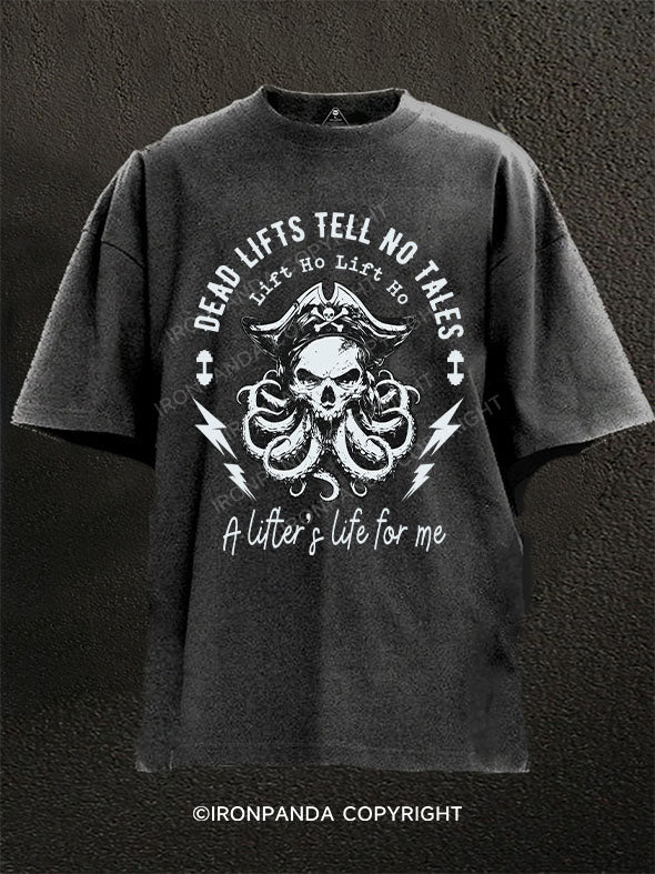 Deadlifts Tell No Tales  Lift Ho Lift Ho, A lifter’s life for me Washed Gym Shirt