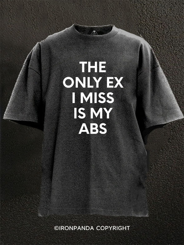 THE ONLY EX I MISS IS MY ABS Washed Gym Shirt