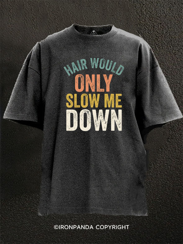 Hair Would Only Slow Me Down  Washed Gym Shirt