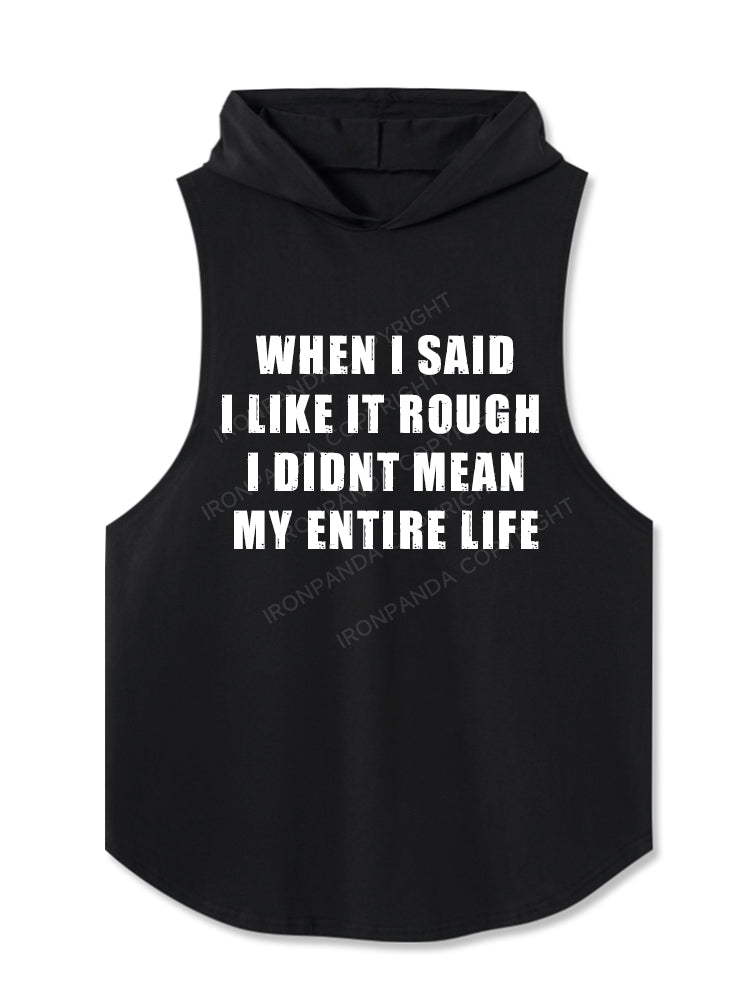 WHEN I SAID I LIKE IT ROUGH  I DIDNT MEAN MY ENTIRE LIFE Hooded Tank
