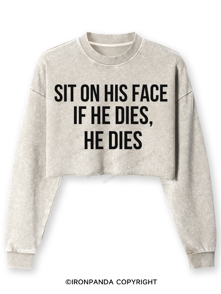 Sit on his face. If he dies, he dies Washed Long-Sleeve Crop Top