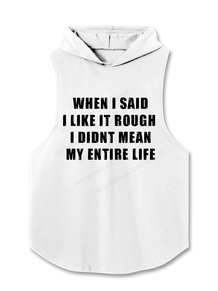 WHEN I SAID I LIKE IT ROUGH  I DIDNT MEAN MY ENTIRE LIFE Hooded Tank