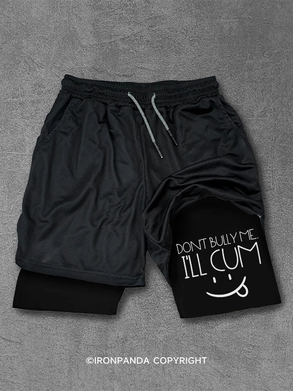 DON’T BULLY ME I’LL CUM Performance Training Shorts