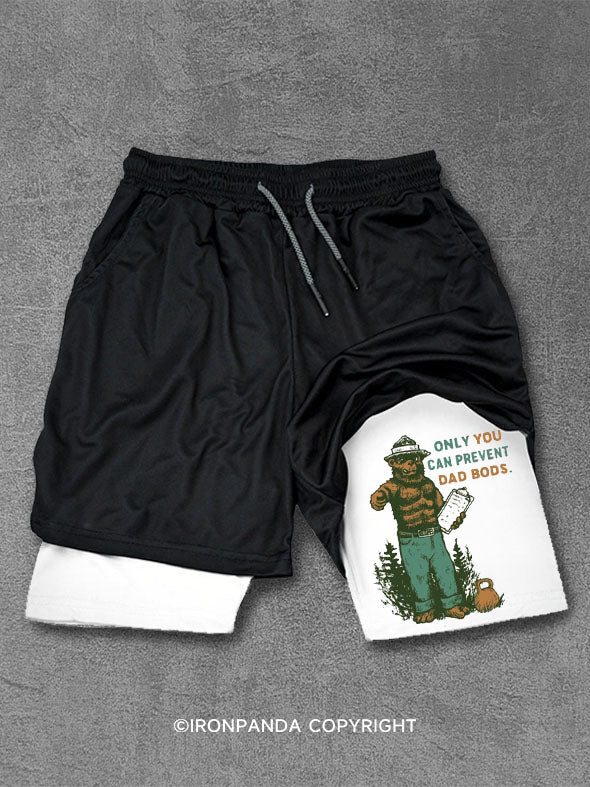 ONLY YOU CAN PREVENT DAD BODS Performance Training Shorts