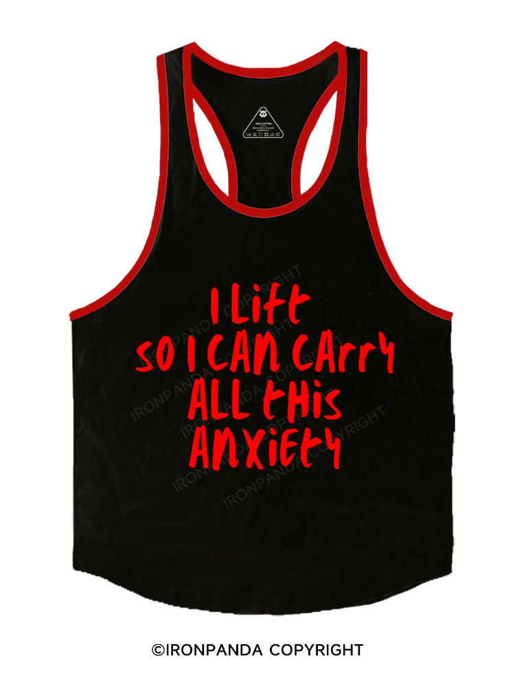 I LIFT SO I CAN CARRY ALL THIS ANXIETY Stringer Gym Vest
