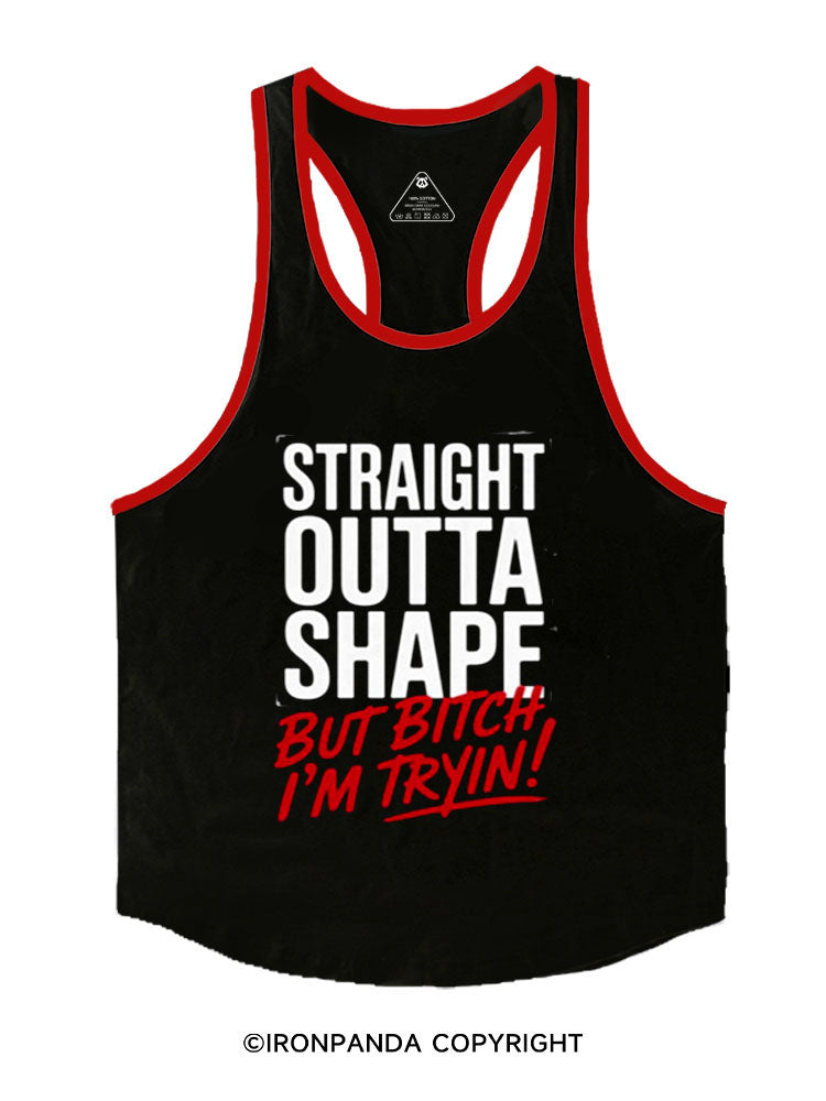STRAIGHT OUTTA SHAPE BUT BITCH I’M TRYIN Stringer Gym Vest