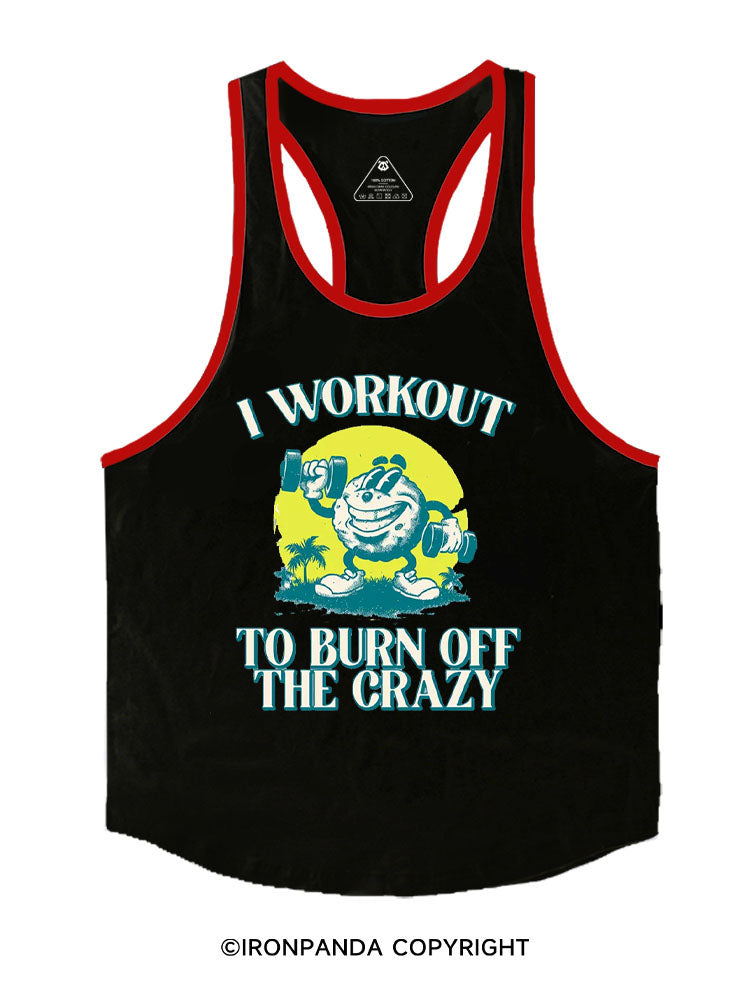 I WORK OUT TO BURN OFF THE CRAZY Stringer Gym Vest