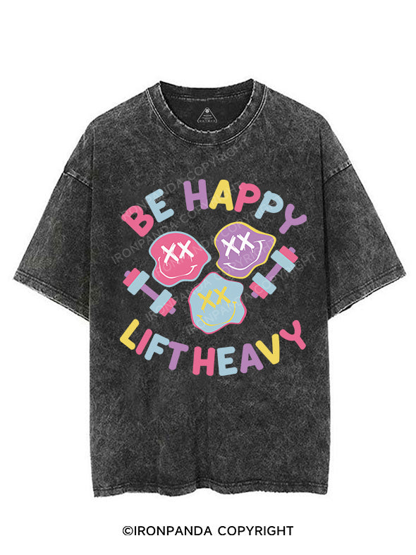 be happy lift heavy VINTAGE GYM SHIRT