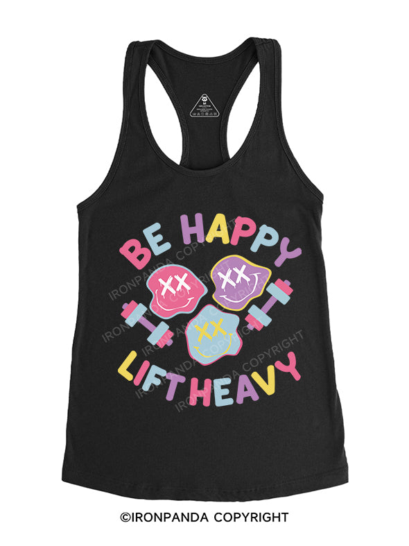 be happy lift heavy Gym Racerback Tank