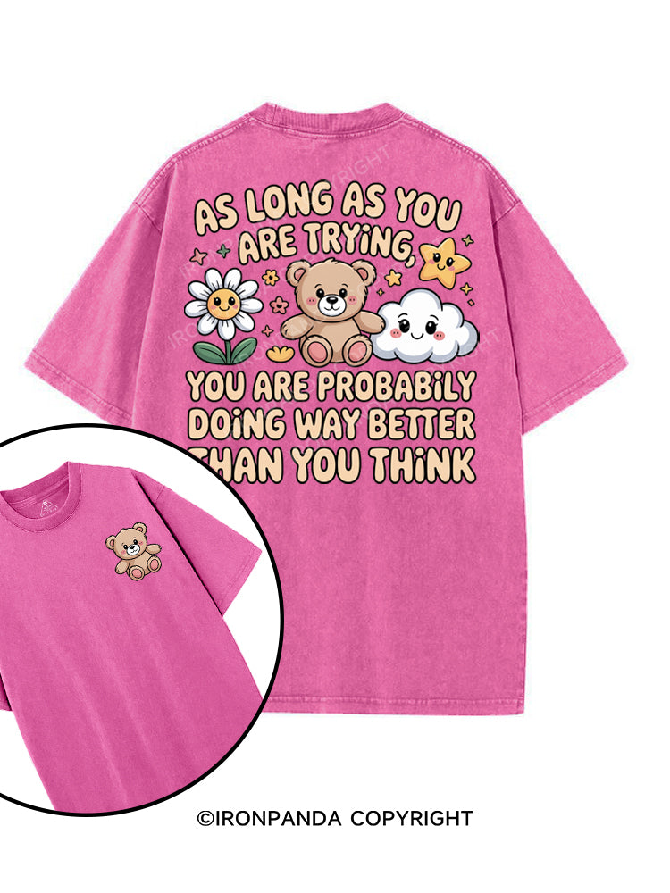 AS LONG AS YOU ARE TRYING YOU ARE PROBABLY DOING WAY BETTER THAN YOU THINK printed Gym Shirt