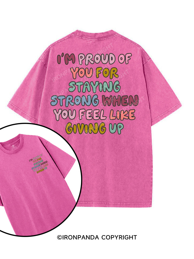 I'M PROUD OF YOU FOR STAYING STRONG WHEN YOU FEEL LIKE GIVING UP printed Gym Shirt