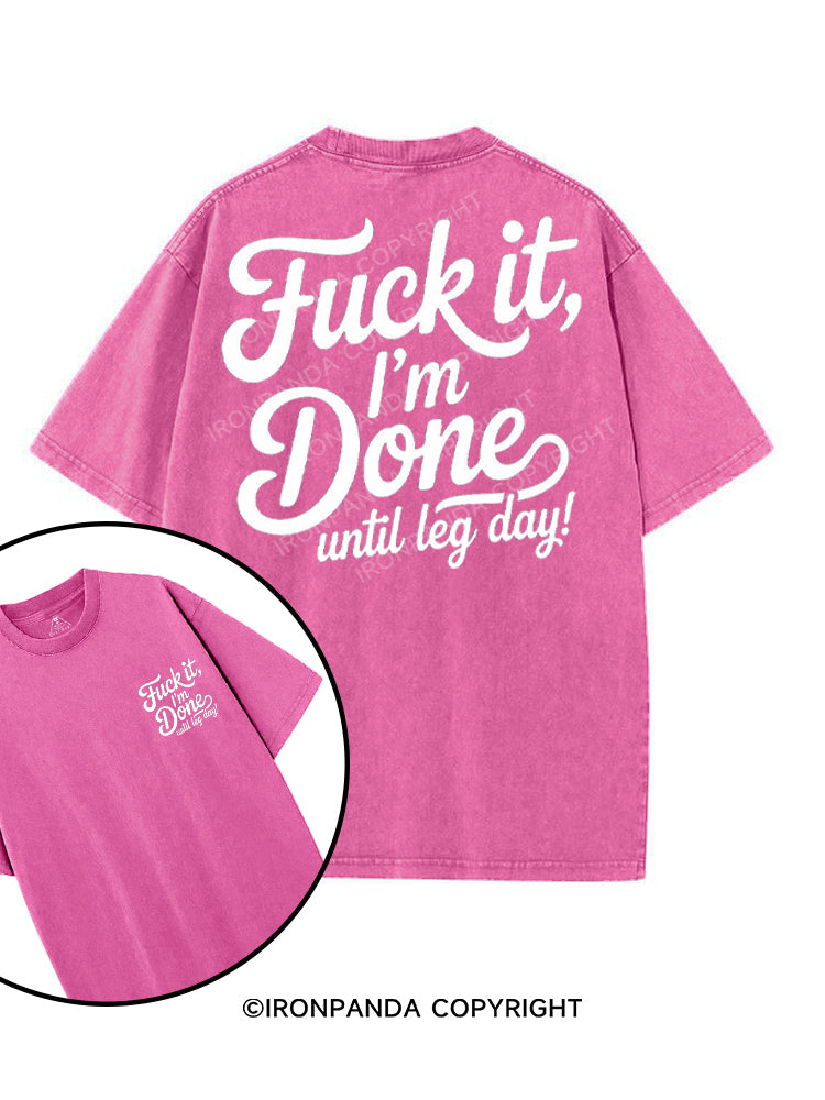 FUCK IT I'M DONE UNTIL LEG DAY printed Gym Shirt